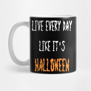 Live Everyday Like It's Halloween Mug